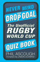 Never Mind the Drop Goal (The Unofficial Rugby World Cup Quiz Book) by Phil Ascough, 9780750962834
