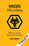 The Wolves Miscellany (Wanderers History, Trivia, Facts & Stats) by John Hendley, 9781905411061