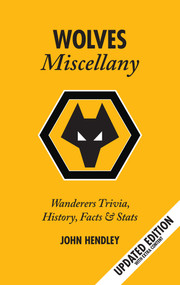 The Wolves Miscellany (Wanderers History, Trivia and Stats) by John Hendley, 9781905411061