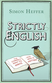 Strictly English (The Correct Way to Write . . . and Why It Matters) by Simon Heffer, 9780099537939