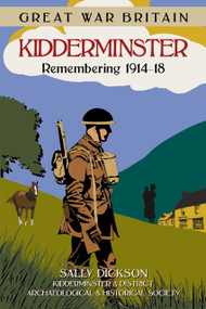 GWB Kidderminster (Remembering 1914-18) by Sally Dickson, Kidderminster & District Archa Kidderminster & District Archaeological & Historical Society, 9780750952101
