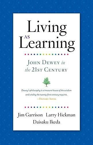 Living as Learning (John Dewey in the 21st Century) by Jim Garrison, Larry Hickman, Daisaku Ikeda, 9781887917124