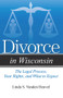 Divorce in Wisconsin (The Legal Process, Your Rights, and What to Expect) by Linda S. Vanden Heuvel, 9781940495132