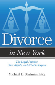 Divorce in New York (The Legal Process, Your Rights, and What to Expect) by Michael Stutman, 9781938803727