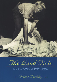 The Land Girls (In a Man's World, 1939-1946) by Dianne Bardsley, 9781877133947
