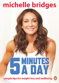5 Minutes a Day (Simple Tips for Weight-Loss and Wellbeing) by Michelle Bridges, 9780143567059