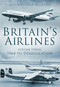 Britain's Airlines Volume Three (1964 to Deregulation) by Guy Halford Macleod, 9780752454993