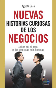 Nuevas historias curiosas de los negocios (Luchas por el poder en las empresas más famosas) (Spanish Edition) by Agustí Sala, 9788499171432