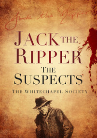 Jack the Ripper (The Suspects) by The Whitechapel Society, 9780752462868