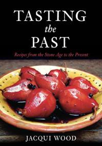 Tasting the Past (British Food from the Stone Age to the Present) by Jacqui Wood, 9780752447940