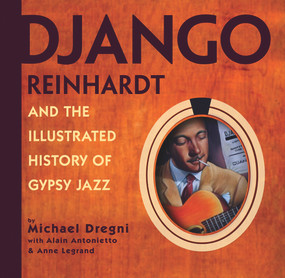 Django Reinhardt and the Illustrated History of Gypsy Jazz by Alain Antonietto, Michael Dregni, 9781933108100