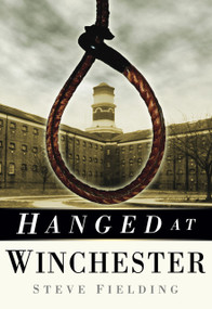 Hanged at Winchester by Steve Fielding, 9780752457079