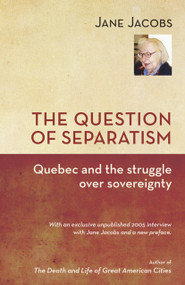 The Question of Separatism (Quebec and the Struggle over Sovereignty) by Jane Jacobs, Robin Philpot, 9781926824062