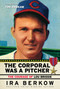 The Corporal Was a Pitcher (The Courage of Lou Brissie) by Ira Berkow, Tom Brokaw, 9781600781049