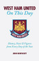 West Ham United On This Day (History, Facts & Figures from Every Day of the Year) by John Northcutt, 9781905411160