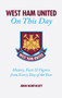 West Ham United FC on This Day (Hammers History, Trivia, Facts and Stats from Every Day of the Year) by John Northcutt, 9781905411160