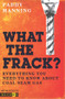 What the Frack? (Everything You Need to Know About Coal Seam Gas) by Paddy Manning, 9781742233659