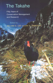 The Takahe (Fifty years of Conservation Management and Research) by Ian G Jamieson, William G Lee, 9781877276019
