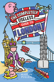 The Completely Useless Guide to London by Martin Pullen, 9781782197713