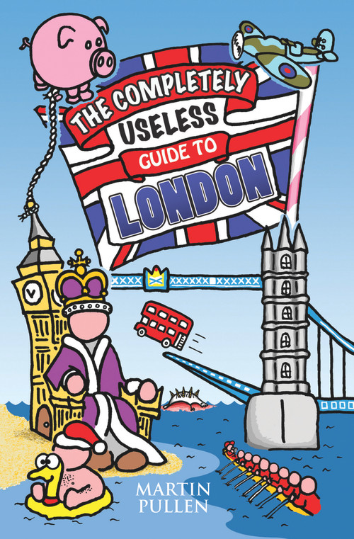 The Completely Useless Guide to London by Martin Pullen, 9781782197713