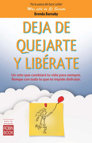 Deja de quejarte y libérate (Spanish Edition) by Brenda Barnaby, 9788499173610