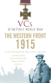 VCs of the First World War: 1915 The Western Front by Peter F. Batchelor, Christopher Matson, 9780752460574