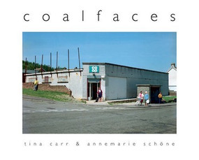 Coalfaces (Life After Coal in the Afan Valley) by Tina Carr, Anne-Marie Schone, 9781905762545