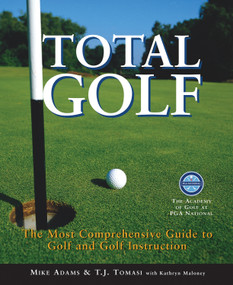 Total Golf (The Most Comprehensive Guide to Golf and Golf Instruction) by Mike Adams, T. J. Tomasi, Kathryn Maloney, 9781572438262