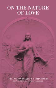 On the Nature of Love (Ficino on Plato's Symposium) by Arthur  Farndell, 9780856835094