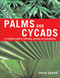 Palms and Cycads (A Complete Guide to Selecting, Growing and Propagating) by David Squire, 9781883052560