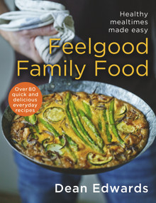 Feelgood Family Food (Healthy Mealtimes Made Easy) by Dean Edwards, 9780593070871
