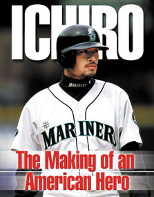 Ichiro (The Making of an American Hero) by Roland Lazenby, 9781572435360