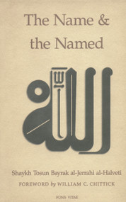 The Name and the Named by Shaykh Tosun Bayrak al-Jerrahi al-Halveti, Syed ali Ashraf, William C. Chittick, 9781887752299