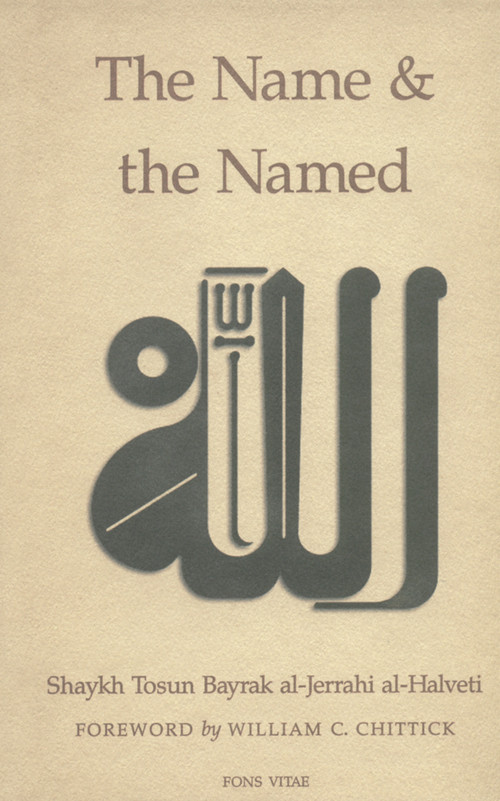 The Name and the Named by Shaykh Tosun Bayrak al-Jerrahi al-Halveti, Syed ali Ashraf, William C. Chittick, 9781887752299