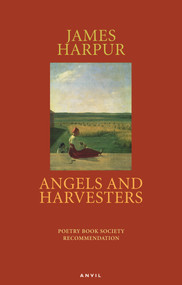Angels and Harvesters by James Harpur, 9780856464478