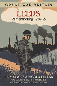 Great War Britain Leeds (Remembering 1914-18) by Lucy Moore, Nicola Pullan, 9780750961288