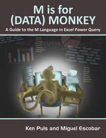 M Is for (Data) Monkey (A Guide to the M Language in Excel Power Query) by Ken Puls, Miguel Escobar, 9781615470341