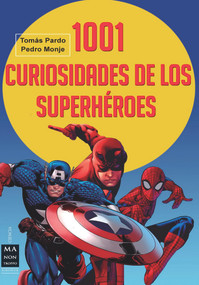 1001 curiosidades de los superhéroes (Spanish Edition) by Tomás Pardo, Pedro Monje, 9788415256724