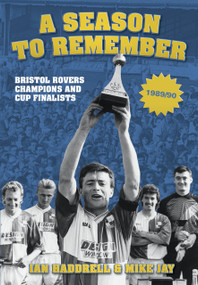 Bristol Rovers (A Season to Remember - Champions and Cup Finalists 1989/90) by Ian Haddrell, Mike Jay, 9780752464480