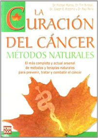 La curación del cáncer (Métodos naturales) by Michael Murray, Tim Birdsall, Joseph E. Pizzorno, Paul Reilly, 9788479276584