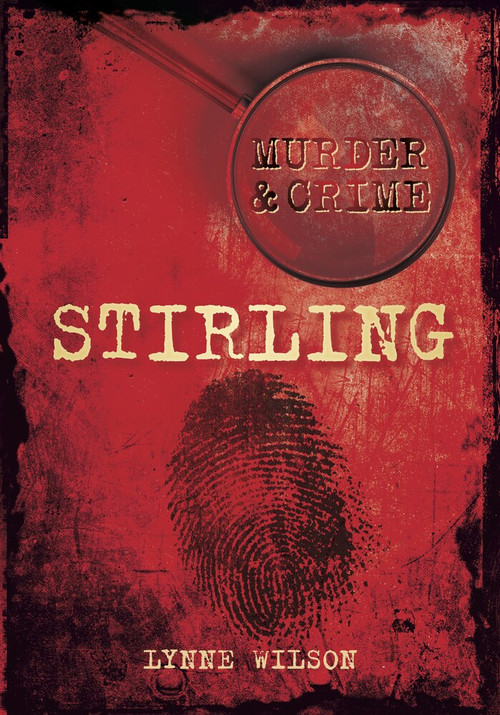 Murder & Crime: Stirling by Lynne Wilson, 9780752462721