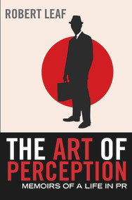 The Art of Perception (Memoirs of a Life in PR) by Robert Leaf, 9780857890047