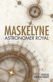Maskelyne: Astronomer Royal by Rebekah Higgett, 9780719809125