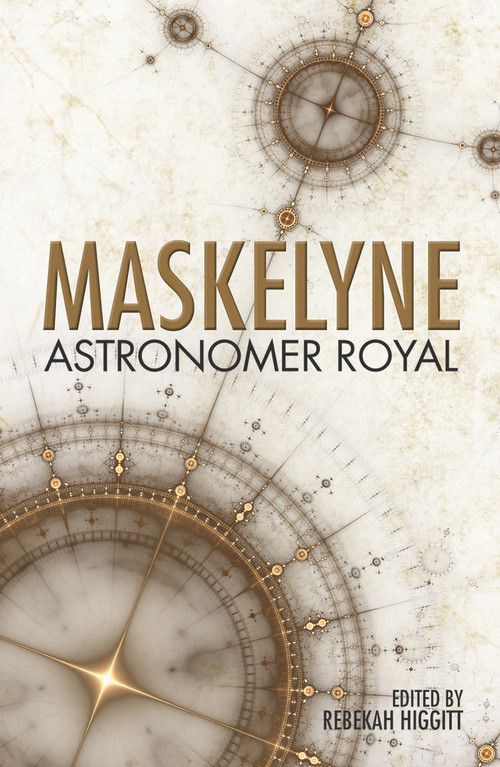 Maskelyne: Astronomer Royal by Rebekah Higgett, 9780719809125
