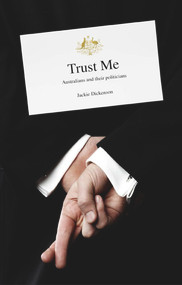 Trust Me (Australians and Their Politicians) by Jackie Dickenson, 9781742233819