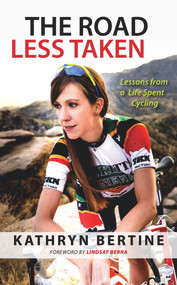 The Road Less Taken (Lessons from a Life Spent Cycling) by Kathryn Bertine, 9781629370125