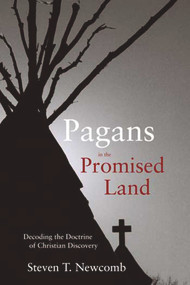 Pagans in the Promised Land (Decoding the Doctrine of Christian Discovery) by Steven Newcomb, 9781555916428