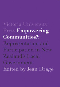 Empowering Communities? (Representation and Participation in New Zealand's Local Government) by Jean Drage, 9780864734372