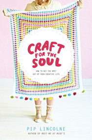 Craft for the Soul (How to Get the Most Out of Your Creative Life) by Pip Lincolne, 9780670076598
