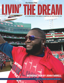 Livin' the Dream (A Celebration of the World Champion 2013 Boston Red Sox) by The Boston Globe, Andy Farrell, 9781600789854